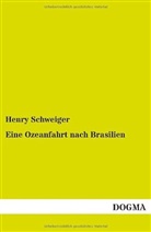 Henry Schweiger - Eine Ozeanfahrt nach Brasilien