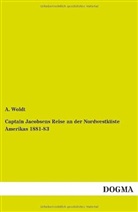A Woldt, A. Woldt - Captain Jacobsens Reise an der Nordwestküste Amerikas 1881-83