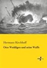 Hermann Kirchhoff - Otto Weddigen und seine Waffe