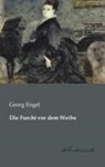 Georg Engel - Die Furcht vor dem Weibe