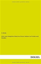 H Kletke, H. Kletke - Reise seiner königlichen Hoheit des Prinzen Adalbert von Preußen nach Brasilien