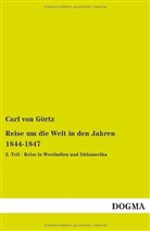 Carl von Görtz, Carl von Görtz - Reise um die Welt in den Jahren 1844-1847. Tl.2