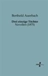 Berthold Auerbach - Drei einzige Töchter