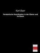 Karl Baer - Parabolische Koordinaten in der Ebene und im Raum