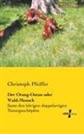 Christoph Pfeiffer - Der Orang-Outan oder Wald-Mensch