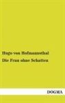 Hugo von Hofmannsthal, Hugo von Hofmannsthal - Die Frau ohne Schatten