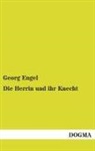 Georg Engel - Die Herrin und ihr Knecht