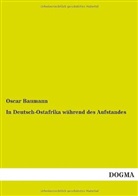 Oscar Baumann - In Deutsch-Ostafrika während des Aufstandes