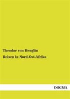 Theodor Von Heuglin, Theodor Von Heuglin - Reisen in Nord-Ost-Afrika