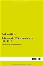 Carl von Görtz, Carl von Görtz - Reise um die Welt in den Jahren 1844-1847. Tl.1