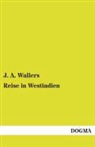 J A Wallers, J. A. Wallers - Reise in Westindien