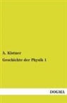 A Kistner, A. Kistner, Adolf Kistner - Geschichte der Physik. Bd.1