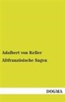 Adalbert von Keller, Adelbert Von Keller, Adalbert von Keller - Altfranzösische Sagen
