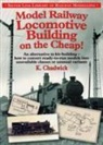 Ken Chadwick - Model Railway Locomotive Building on the Cheap! Volume 1 (Silver Link Library of Railway Modelling)