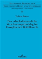 Tobias Böser, Thomas Fetzer - Der erbschaftsteuerliche Verschonungsabschlag im Europäischen Beihilferecht
