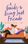 Sophie Sullivan - A Guide to Being Just Friends
