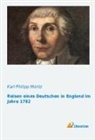 Karl Philipp Moritz - Reisen eines Deutschen in England im Jahre 1782