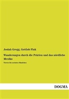 Josiah Gregg, Gottlob Fink - Wanderungen durch die Prärien und das nördliche Mexiko