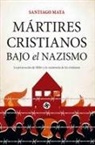 Santiago Mata Alonso-Lasheras - Mártires Cristianos Bajo El Nazismo