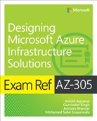 Ashish Agrawal, Avinash Bhavsar, Gurvinder Singh, Mohammad Sabir Sopariwala, Sabir Sopariwala - Exam Ref AZ-305 Designing Microsoft Azure Infrastructure Solutions