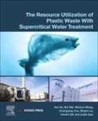 Bin Bai, Bin (Doctor Bai, Bai Bin, Bai (Doctor Bin, Changqing Cao, Changqing (Doctor Cao... - The Resource Utilization of Plastic Waste with Supercritical Water Treatment