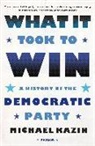 Michael Kazin - What It Took to Win
