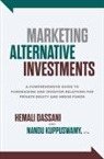 Hemali Dassani, Nanda Kuppuswamy - Marketing Alternative Investments: A Comprehensive Guide to Fundraising and Investor Relations for Private Equity and Hedge Funds