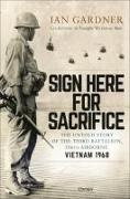 Ian Gardner - Sign Here for Sacrifice - The Untold Story of the Third Battalion, 506th Airborne, Vietnam 1968