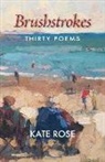 Kate Rose - Brushstrokes: 30 Poems