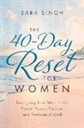 Sara Singh - The 40-Day Reset for Women: Realigning Your Mind to the Power, Peace, Purpose and Promises of God