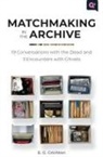 E G Crichton, E. G. Crichton, E.g. Crichton, E.g. Vargas Crichton, Jonathan Katz, Michelle Tea... - Matchmaking in the Archive