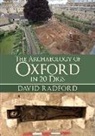 David Radford - The Archaeology of Oxford in 20 Digs