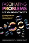 Vladimir Velji¿, Vladimir Veljic, Vladimir Veljić, Veljic Vladimir, Nenad Vukmirovi¿, Nenad Vukmirovic... - Fascinating Problems for Young Physicists