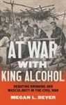 Megan L. Bever - At War With King Alcohol