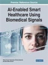 Dheeraj Agrawal, Rahul Kumar Chaurasiya, Ram Bilas Pachori - AI-Enabled Smart Healthcare Using Biomedical Signals