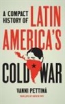 Vanni Pettina, Vanni Pettinà, Quentin Pope - Compact History of Latin America''s Cold War