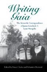 Bruce (Texas Tech University) Dutreuil Clarke, Clarke Bruce Clarke, Bruce Clarke, Bruce (Texas Tech University) Clarke, Sebastien Dutreuil, Sébastien Dutreuil... - Writing Gaia: The Scientific Correspondence of James Lovelock and
