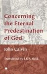 John Calvin - Concerning the Eternal Predestination of God