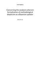 Loke Hagberg - Concerning the weakest coherent formalization of methodological skepticism as a Bayesian updater