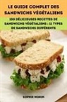 Sophie Morin - LE GUIDE COMPLET DES SANDWICHS VÉGÉTALIENS
