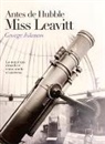 George Johnson - Antes de Hubble, Miss Leavitt: La Mujer Que Descubrió Cómo Medir El Universo