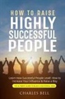 Charles Bell - How to Raise Highly Successful People