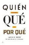 Alvin E. Roth - Quién Obtiene Qué Y Por Qué: La Nueva Economía del Diseño de Mercados