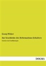 Georg Weber - Zur Geschichte des Reformations-Zeitalters