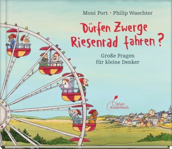 Port Moni, Moni Port, Waechter Philip, Philip Waechter - Dürfen Zwerge Riesenrad fahren? - Große Fragen für kleine Denker