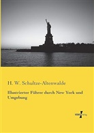 H W Schultze-Altenwalde, H. W. Schultze-Altenwalde - Illustrierter Führer durch New York und Umgebung