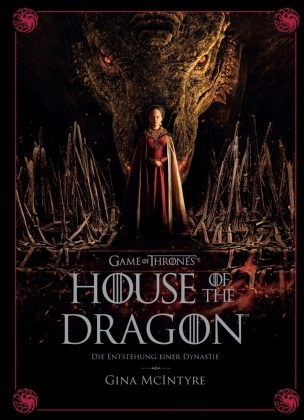  Insight Editions, Gina McIntyre - Game of Thrones: House of the Dragon - Die Entstehung einer Dynastie