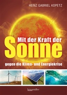 Heinz Gabriel Kopetz - Mit der Kraft der Sonne gegen die Klima- und Energiekrise