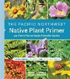 Kristin Currin, Kristin/ Merritt Currin, Currin Kristin, Andrew Merritt, Merritt Andrew - The Pacific Northwest Native Plant Primer