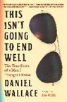 Daniel Wallace, Wallace Daniel - This Isn't Going to End Well